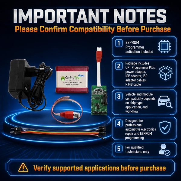<p>Make specialist EEPROM work a core part of your workshop with the <strong>CarProTool Programmer Plus Global Version</strong>. Supplied with lifetime EEPROM Programmer activation, a CPT ISP adapter and connection accessories, this package gives automotive electronics technicians a dedicated platform for supported memory-chip programming.</p><ul><li><strong>Lifetime EEPROM activation:</strong> Included EEPROM Programmer activation is permanent.</li><li><strong>Broad listed chip support:</strong> Covers selected Atmel, Microchip, ST and other EEPROM families detailed below.</li><li><strong>Workshop connection accessories:</strong> CPT ISP adapter, ISP cables, RJ48 cable and power adapter are included.</li><li><strong>Focused electronics capability:</strong> A practical addition for technicians working with compatible automotive memory devices.</li></ul><h3>Technical Specifications</h3><table><tbody><tr><th>Version</th><td>Global Version</td></tr><tr><th>Programmer</th><td>CPT Programmer Plus</td></tr><tr><th>Included activation</th><td>Lifetime EEPROM Programmer</td></tr><tr><th>Connection accessories</th><td>CPT ISP adapter, CPT ISP adapter cables and RJ48 cable</td></tr><tr><th>Power</th><td>Power adapter included</td></tr></tbody></table> CarProTool <p>Make specialist EEPROM work a core part of your workshop with the <strong>CarProTool Programmer Plus Global Version</strong>. Supplied with lifetime EEPROM Programmer activation, a CPT ISP adapter and connection accessories, this package gives automotive electronics technicians a dedicated platform for supported memory-chip programming.</p><ul><li><strong>Lifetime EEPROM activation:</strong> Included EEPROM Programmer activation is permanent.</li><li><strong>Broad listed chip support:</strong> Covers selected Atmel, Microchip, ST and other EEPROM families detailed below.</li><li><strong>Workshop connection accessories:</strong> CPT ISP adapter, ISP cables, RJ48 cable and power adapter are included.</li><li><strong>Focused electronics capability:</strong> A practical addition for technicians working with compatible automotive memory devices.</li></ul><h3>Technical Specifications</h3><table><tbody><tr><th>Version</th><td>Global Version</td></tr><tr><th>Programmer</th><td>CPT Programmer Plus</td></tr><tr><th>Included activation</th><td>Lifetime EEPROM Programmer</td></tr><tr><th>Connection accessories</th><td>CPT ISP adapter, CPT ISP adapter cables and RJ48 cable</td></tr><tr><th>Power</th><td>Power adapter included</td></tr></tbody></table>