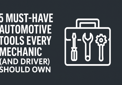 Best 5 Must-Have Automotive Tools Every Mechanic (and Driver) Should Own